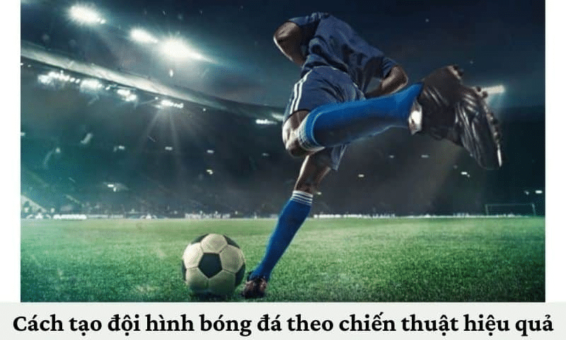 Tạo đội hình bóng đá là gì? Cách tạo đội hình bóng đá chiến thuật hiệu quả s666 Tạo đội hình bóng đá là gì? Cách tạo đội hình bóng đá chiến thuật hiệu quả s666