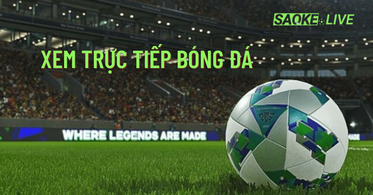Những điều bạn cần biết khi xem trực tiếp bóng đá tại saoke tv