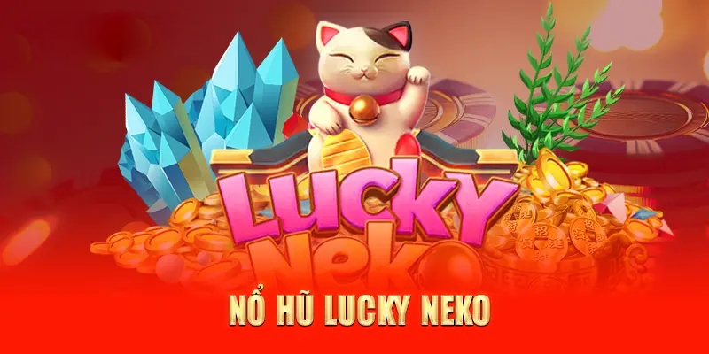Nổ Hũ Lucky Neko – Trải Nghiệm Cùng Mèo Thần S666 Nổ Hũ Lucky Neko – Trải Nghiệm Cùng Mèo Thần S666